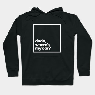 Dude, where's my car? Minimal White Typography Hoodie